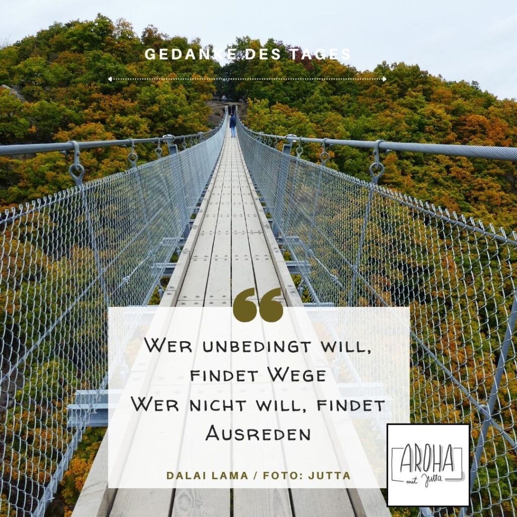 Gedanke des Tages: Wer unbedingt will, findet Wege. Wer nicht will, findet Ausreden
