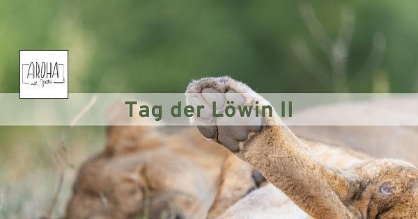 Tag der Löwin II